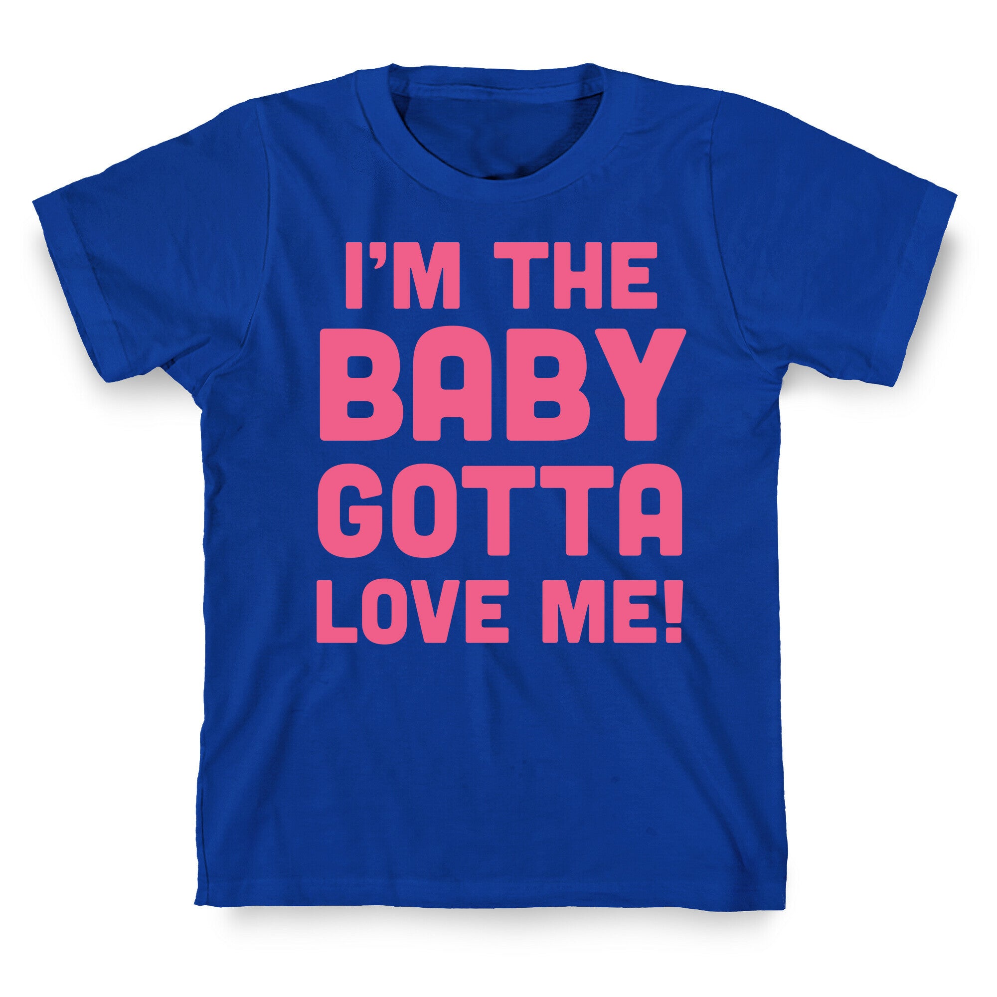 I'm The Baby, Gotta Love Me! T-Shirt